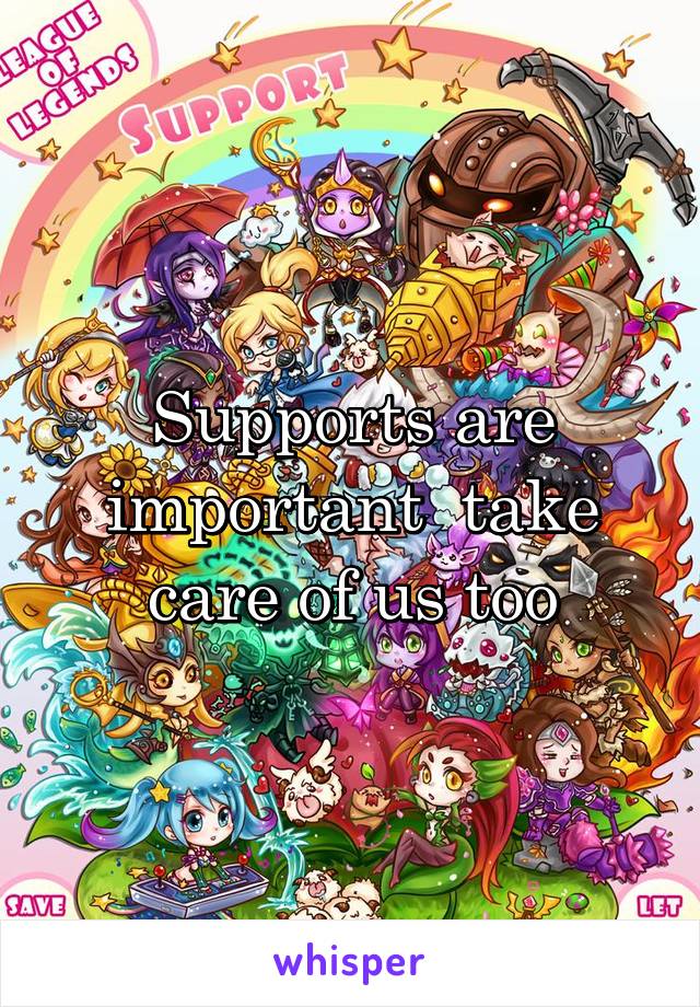 Supports are important  take care of us too