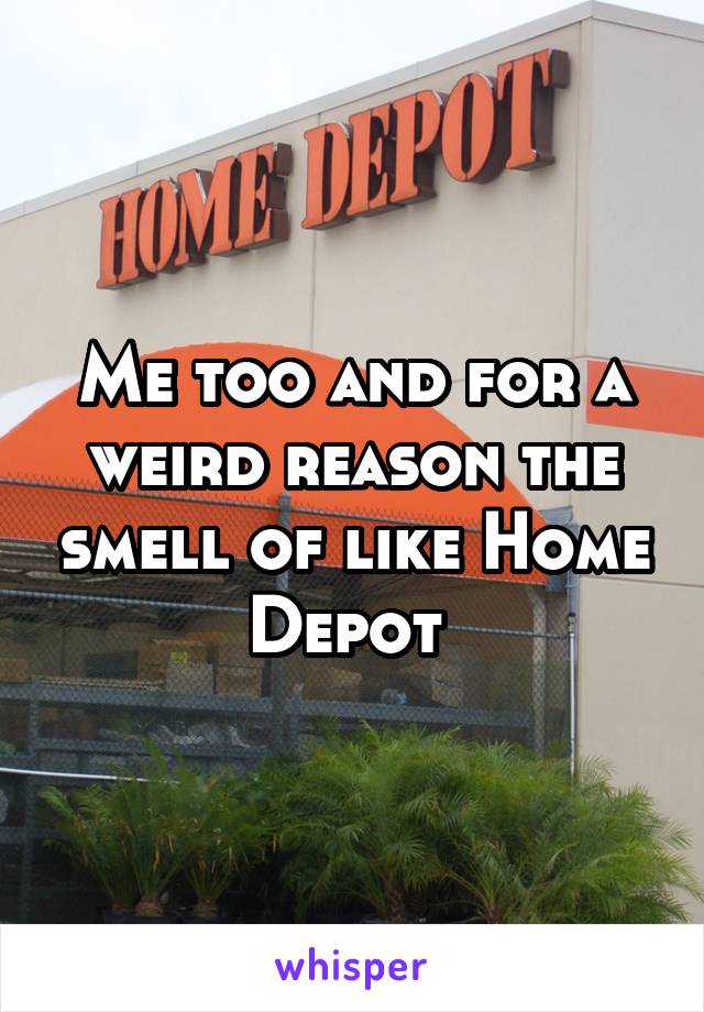 Me too and for a weird reason the smell of like Home Depot 