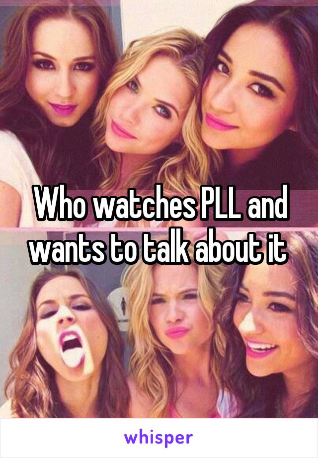 Who watches PLL and wants to talk about it 