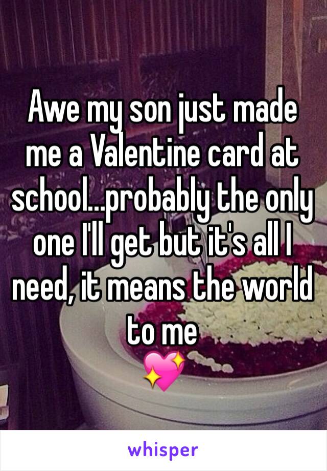 Awe my son just made me a Valentine card at school...probably the only one I'll get but it's all I need, it means the world to me 
💖