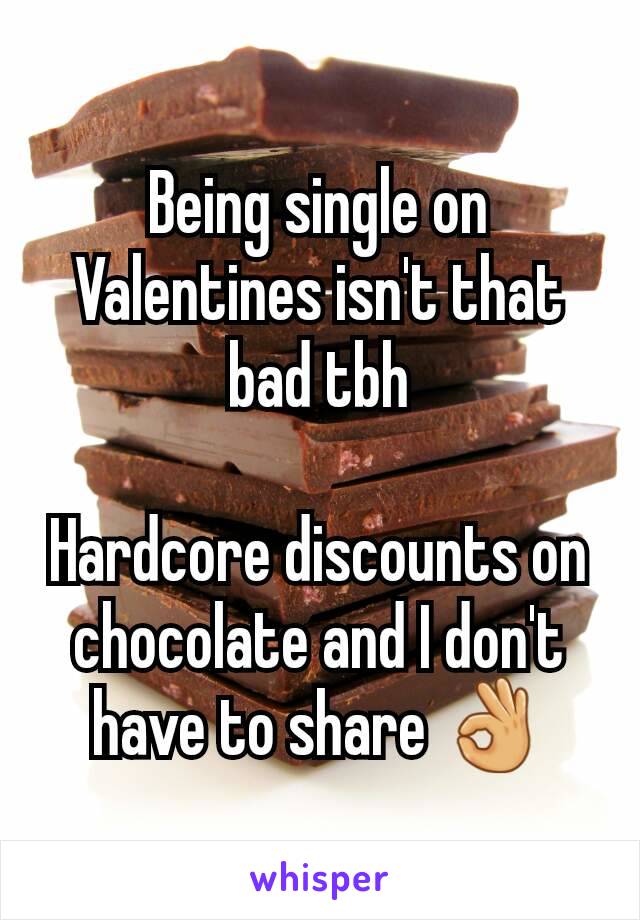 Being single on Valentines isn't that bad tbh

Hardcore discounts on chocolate and I don't have to share 👌
