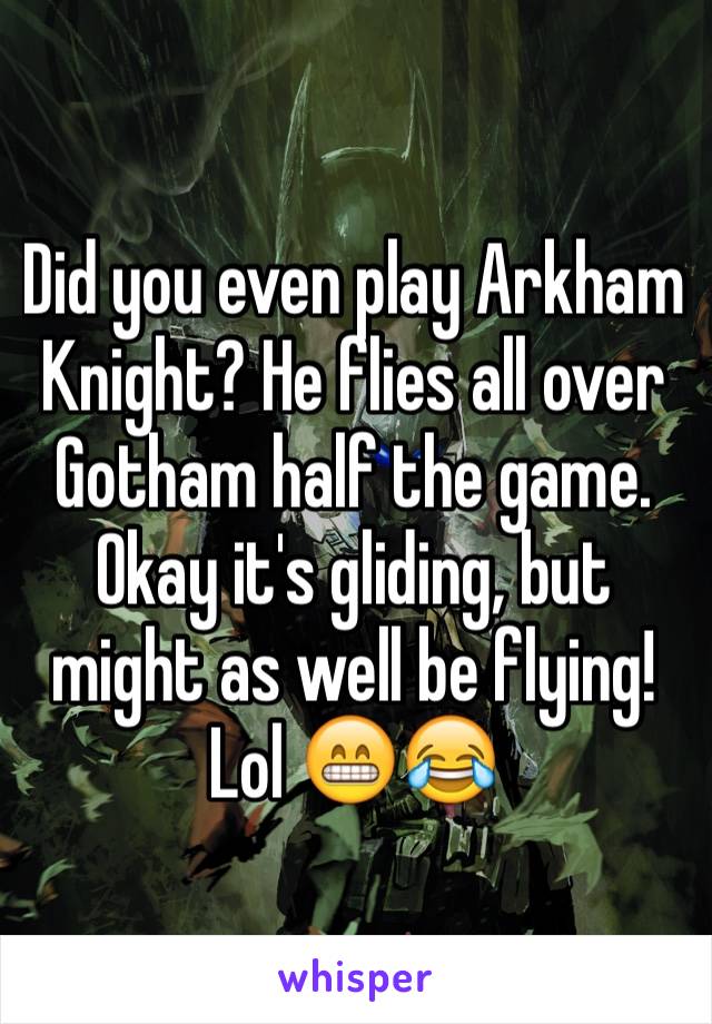 Did you even play Arkham Knight? He flies all over Gotham half the game. Okay it's gliding, but might as well be flying! Lol 😁😂