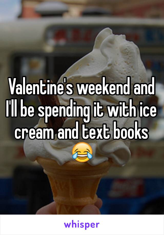 Valentine's weekend and I'll be spending it with ice cream and text books 😂