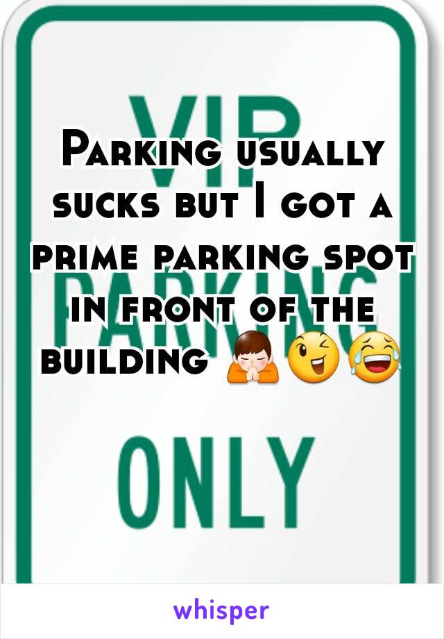 Parking usually sucks but I got a prime parking spot in front of the building 🙏😉😂