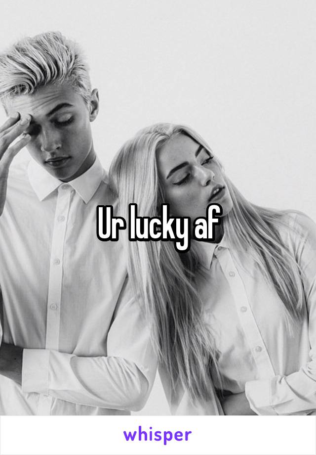 Ur lucky af