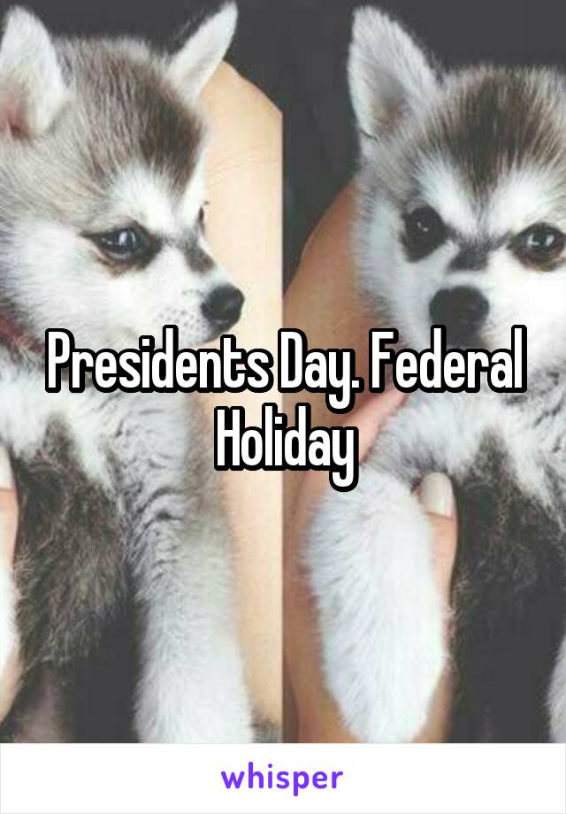 Presidents Day. Federal Holiday