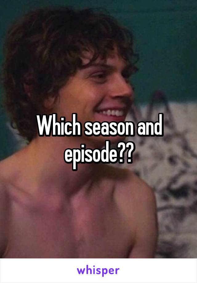 Which season and episode??