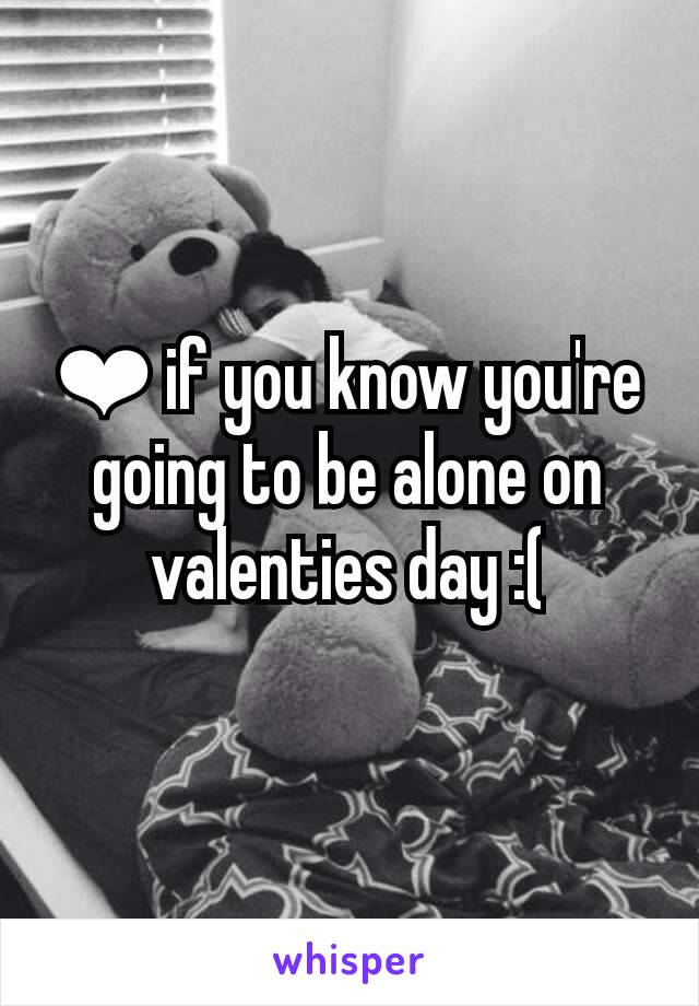 ❤ if you know you're going to be alone on valenties day :(