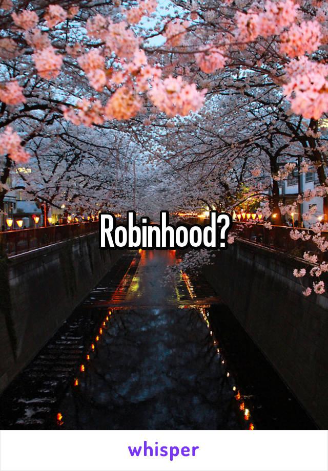 Robinhood?