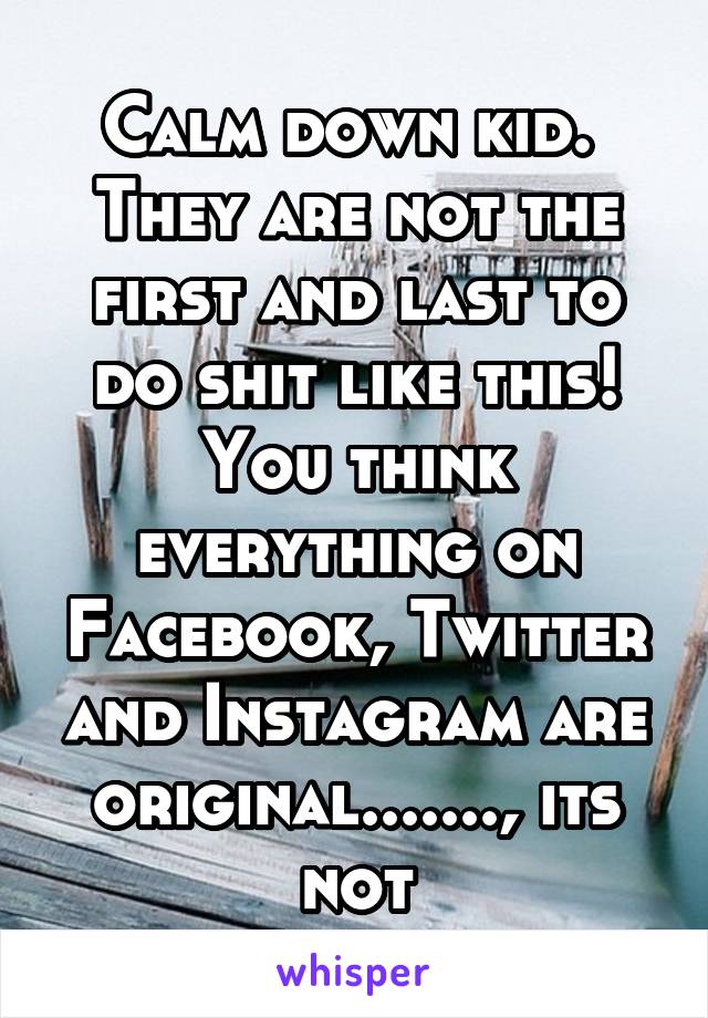 Calm down kid. 
They are not the first and last to do shit like this!
You think everything on Facebook, Twitter and Instagram are original......., its not