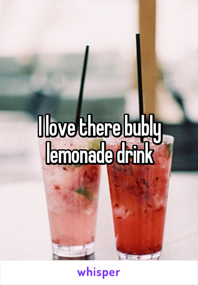 I love there bubly lemonade drink