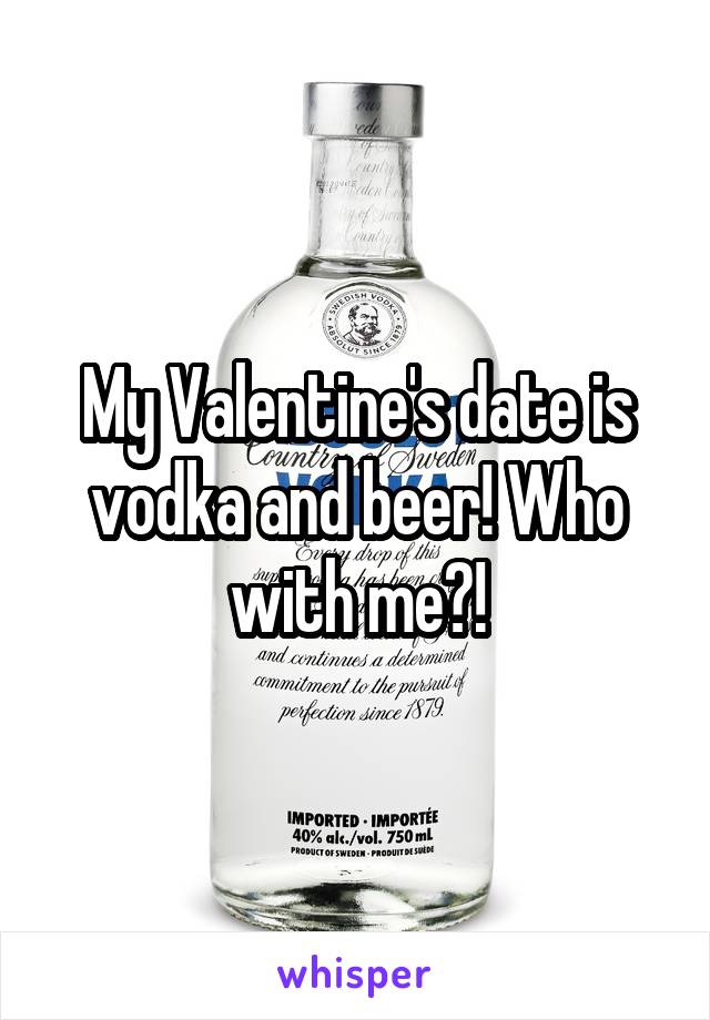 My Valentine's date is vodka and beer! Who with me?!