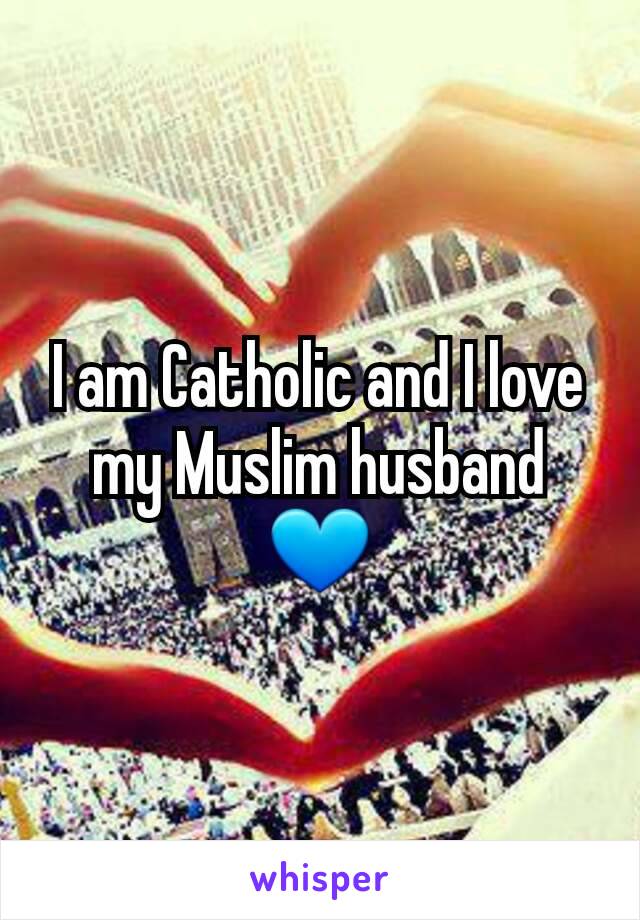 I am Catholic and I love my Muslim husband 💙