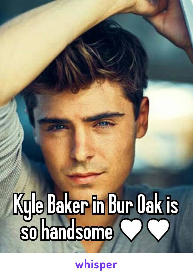 Kyle Baker in Bur Oak is so handsome ♥♥