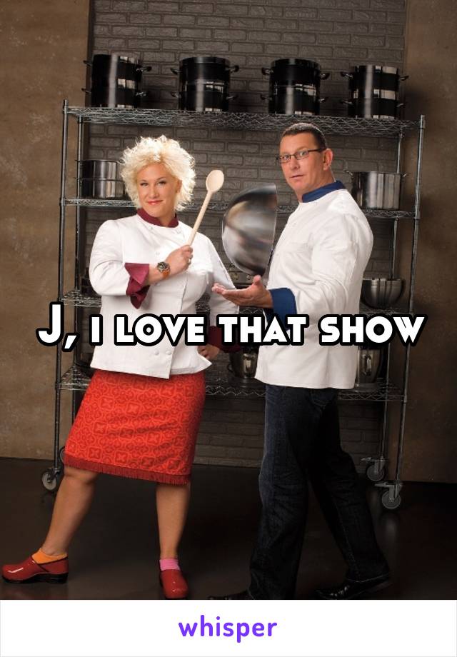 J, i love that show