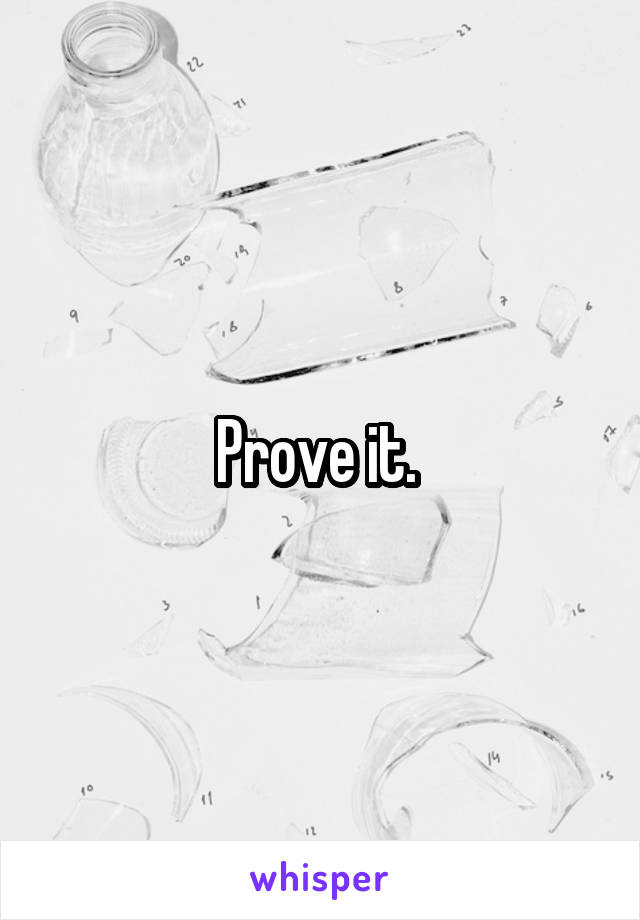 Prove it. 