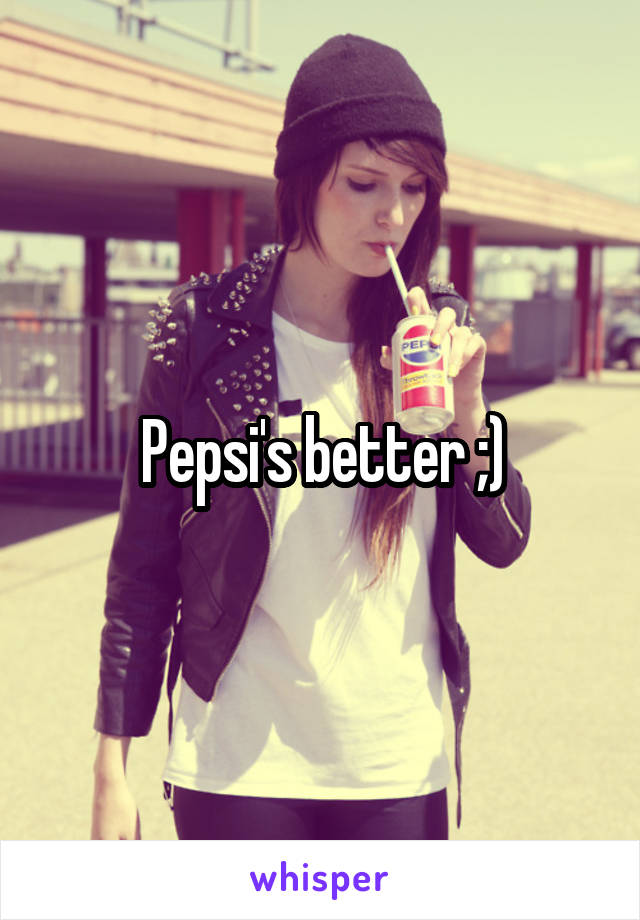 Pepsi's better ;)