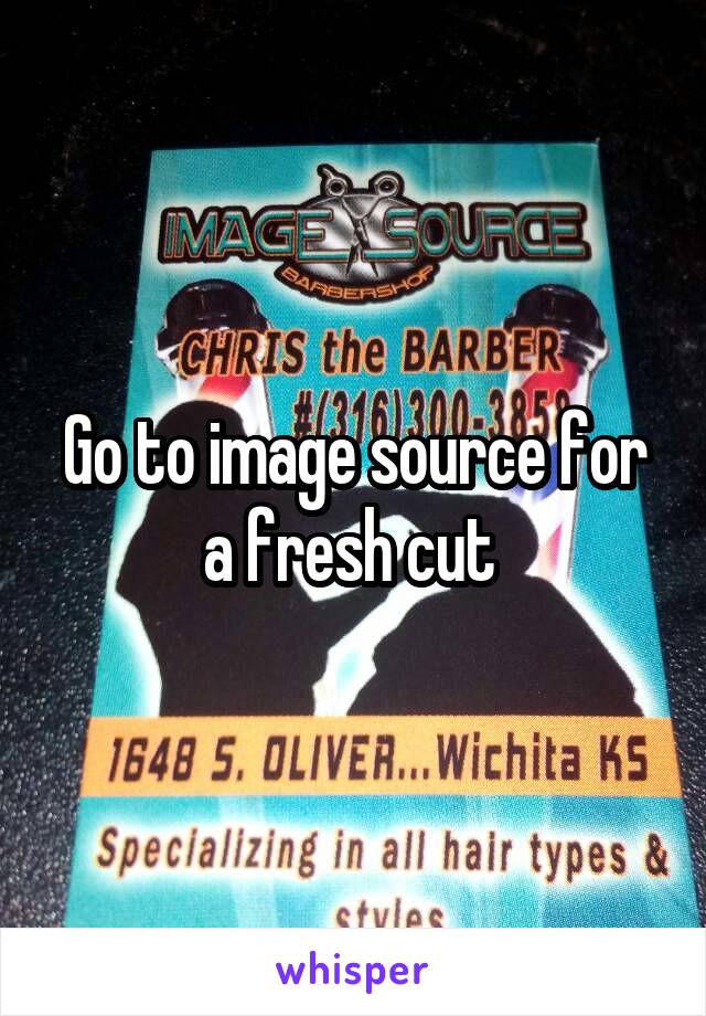 Go to image source for a fresh cut 