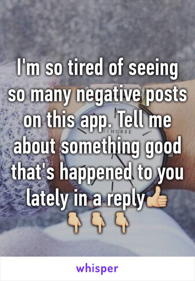 I'm so tired of seeing so many negative posts on this app. Tell me about something good that's happened to you lately in a reply👍🏼
👇🏼👇🏼👇🏼