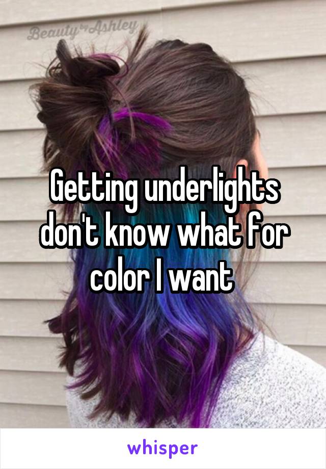 Getting underlights don't know what for color I want 