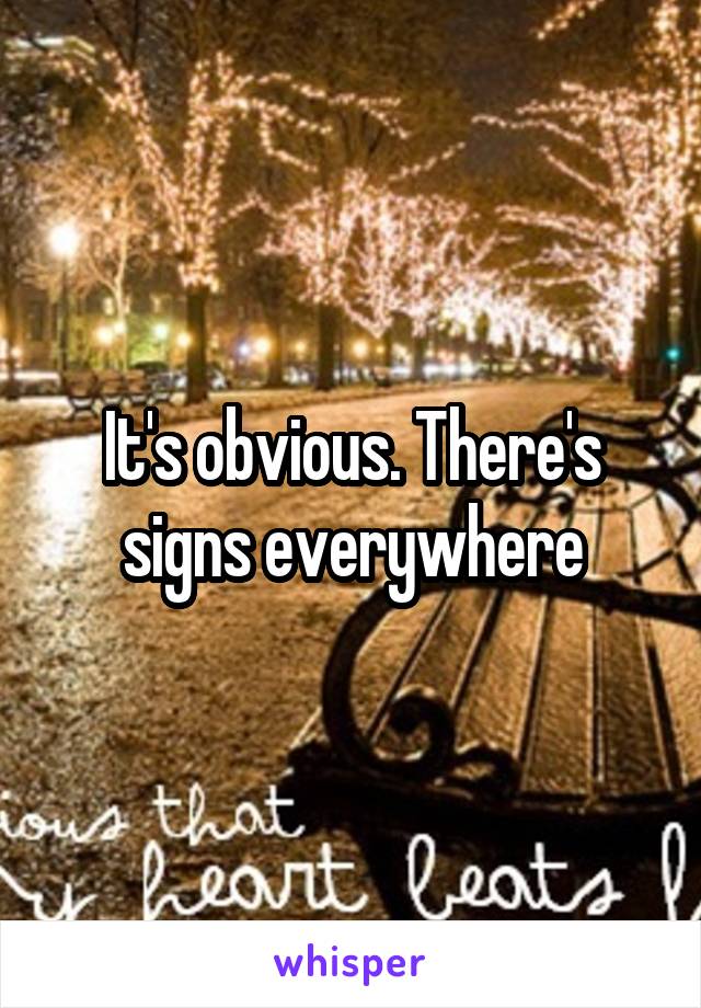 It's obvious. There's signs everywhere