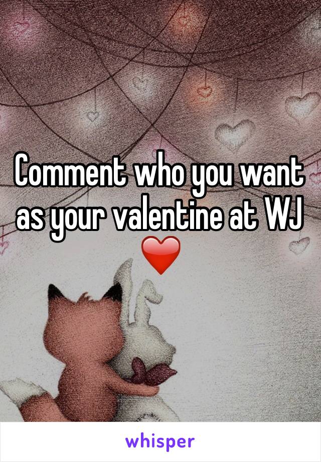 Comment who you want as your valentine at WJ ❤️
