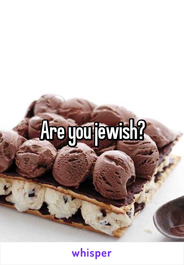 Are you jewish?