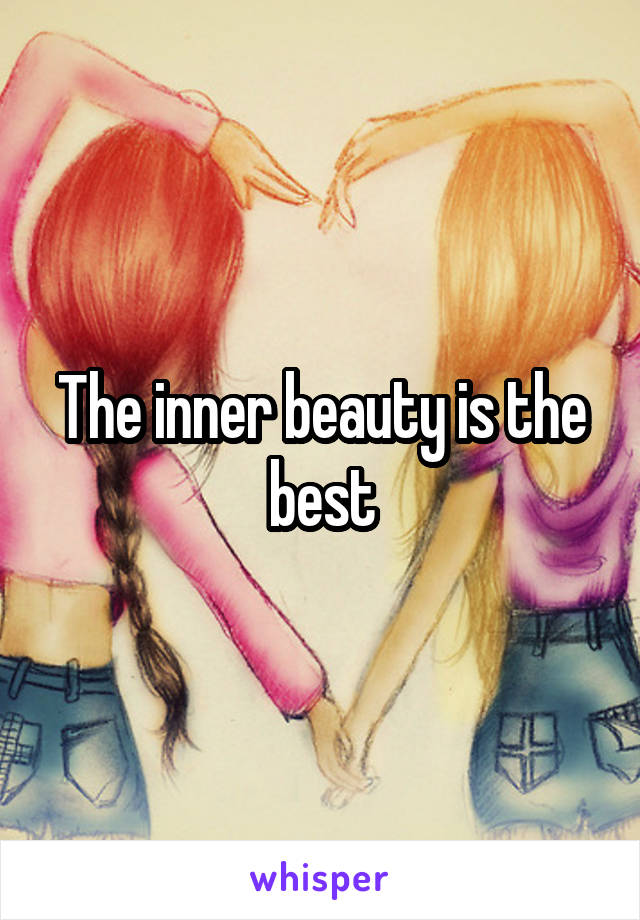 The inner beauty is the best