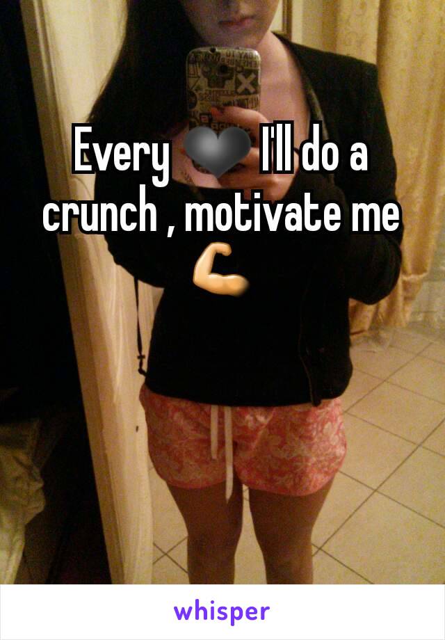 Every ❤ I'll do a crunch , motivate me 💪