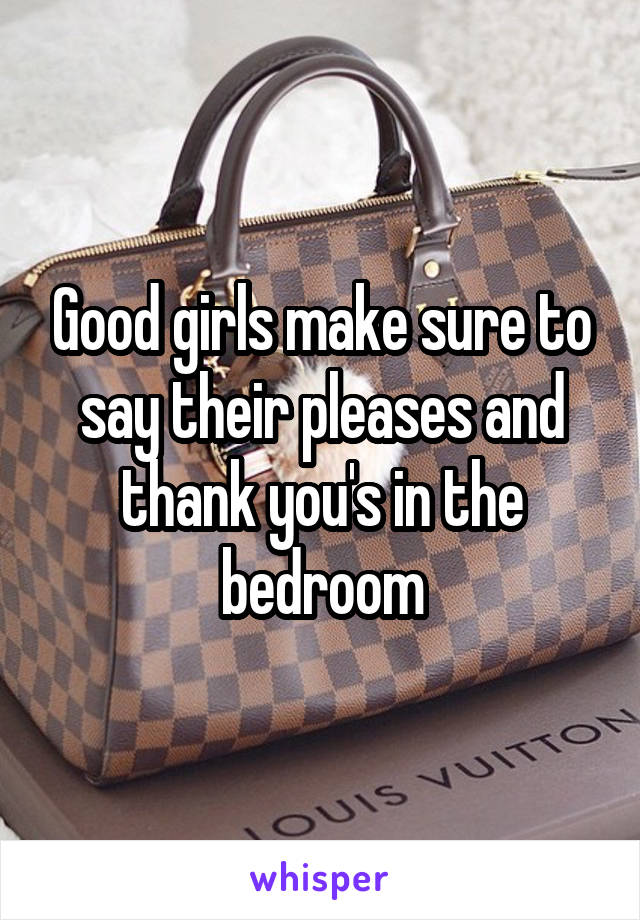 Good girls make sure to say their pleases and thank you's in the bedroom