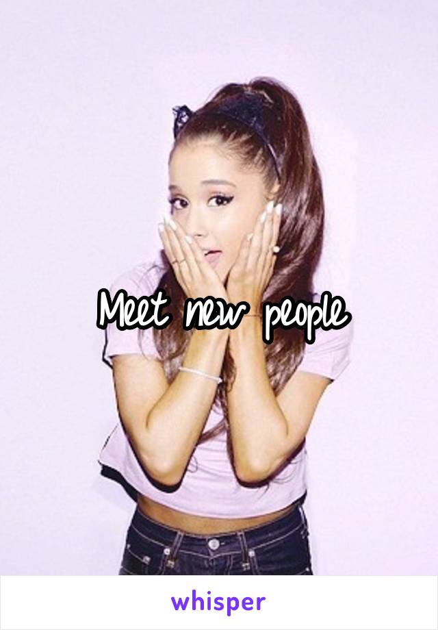 Meet new people