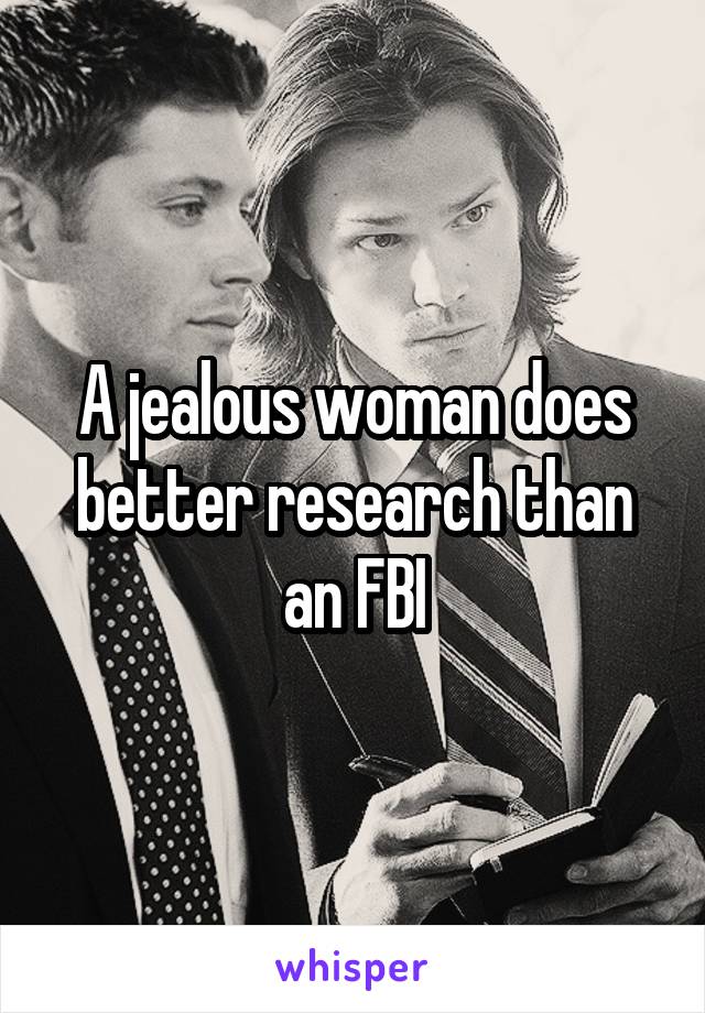 A jealous woman does better research than an FBI