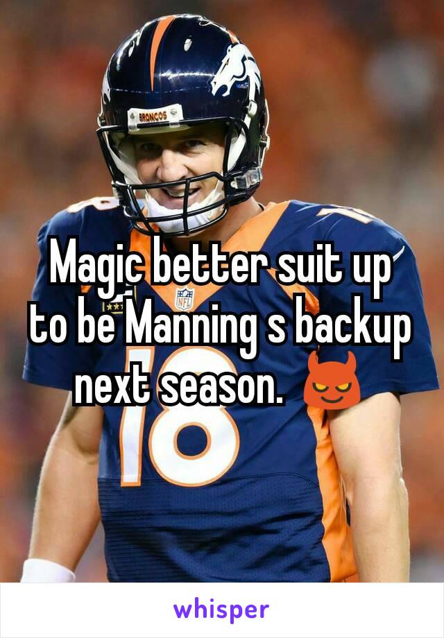 Magic better suit up to be Manning s backup next season. 😈