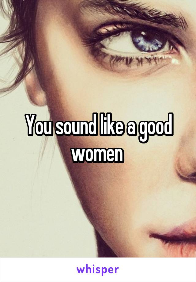 You sound like a good women 