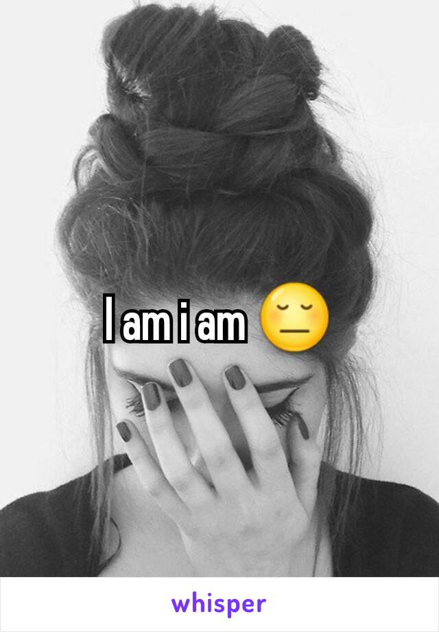 I am i am 😔