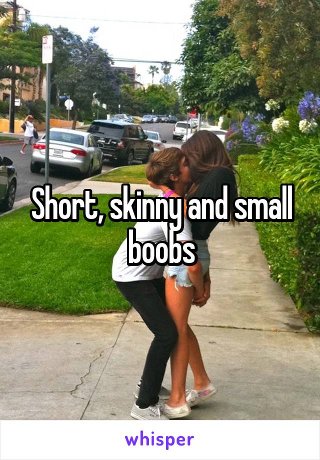 Short, skinny and small boobs