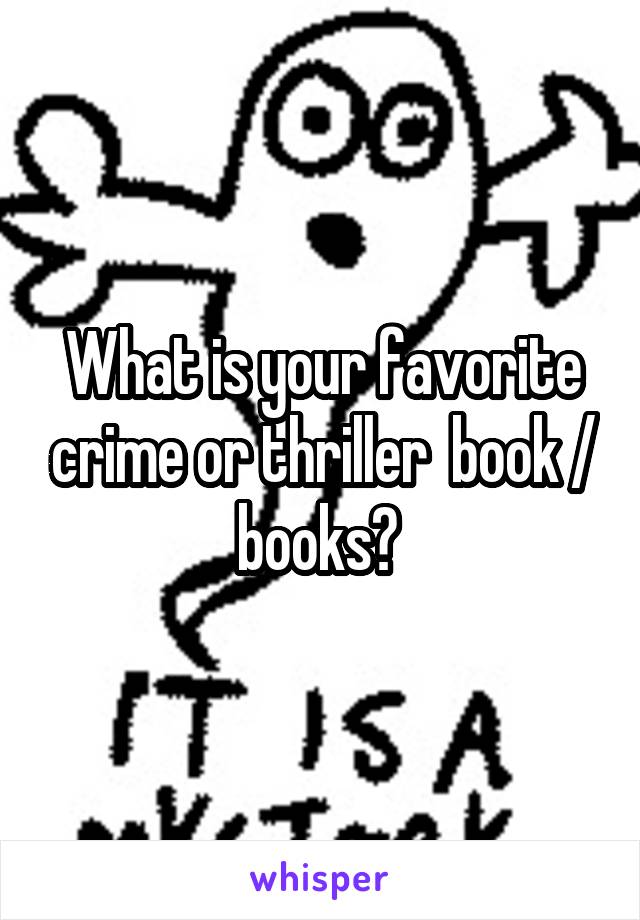 What is your favorite crime or thriller  book / books? 