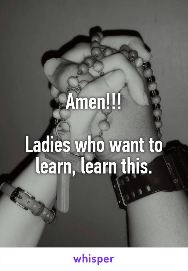 Amen!!!

Ladies who want to learn, learn this.