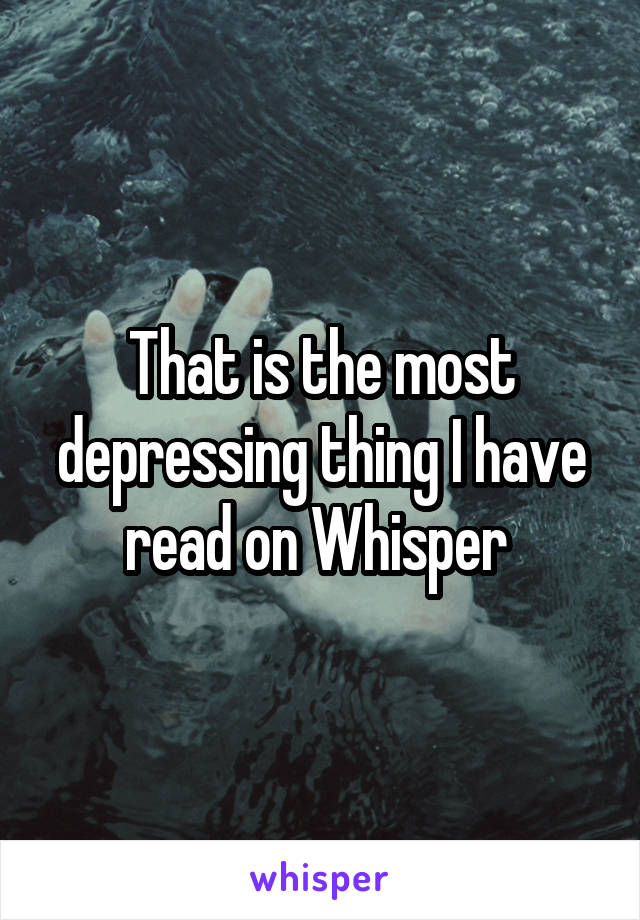 That is the most depressing thing I have read on Whisper 