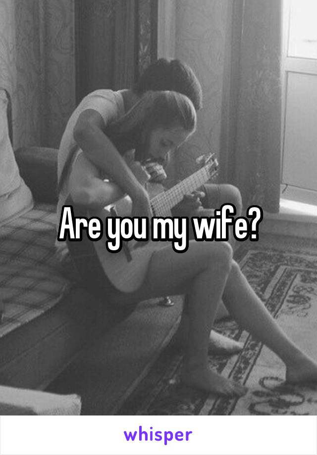Are you my wife?