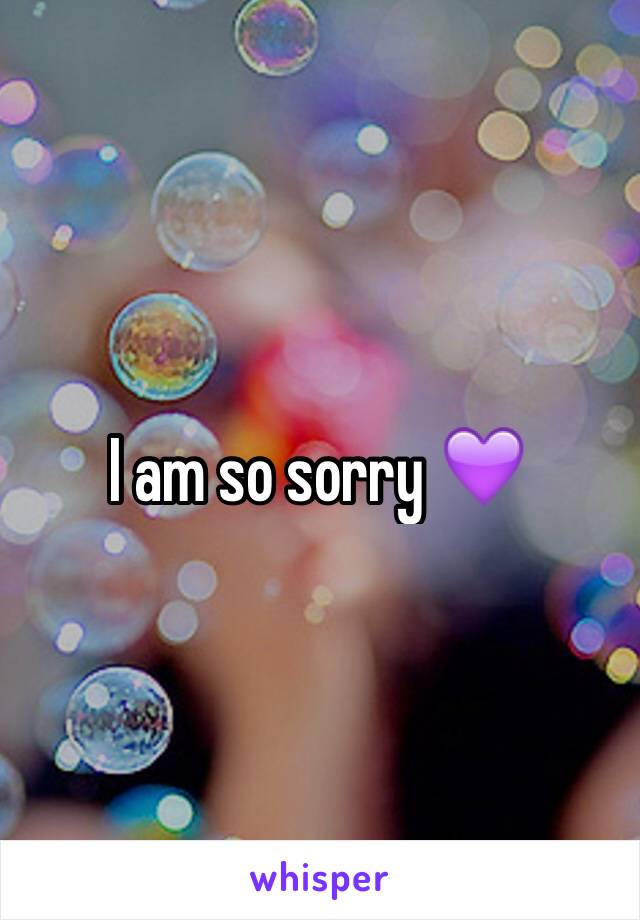 I am so sorry 💜