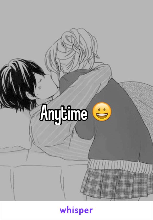 Anytime 😀