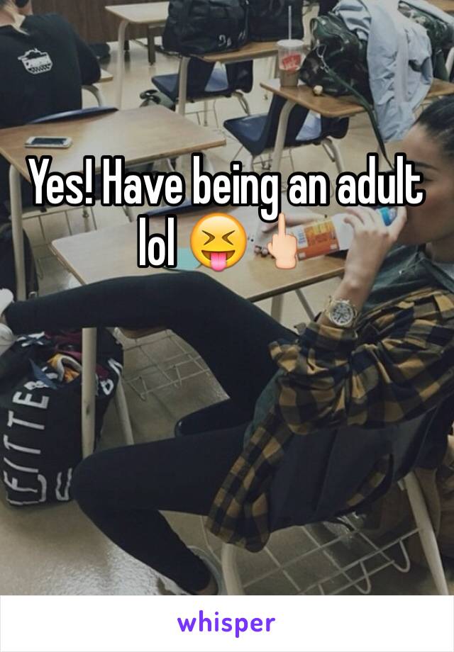 Yes! Have being an adult lol 😝🖕🏻