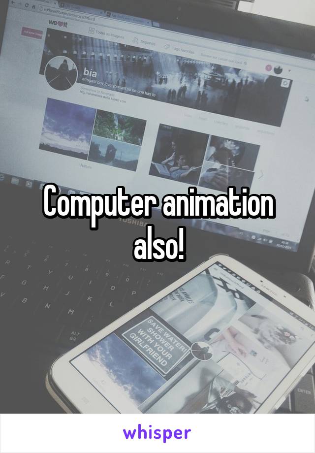 Computer animation also!