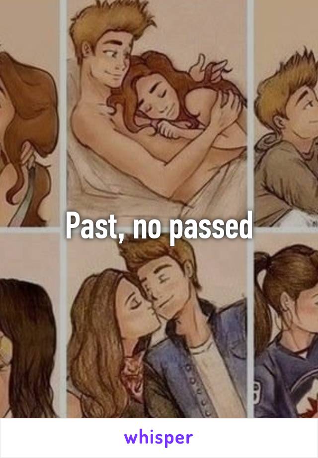 Past, no passed