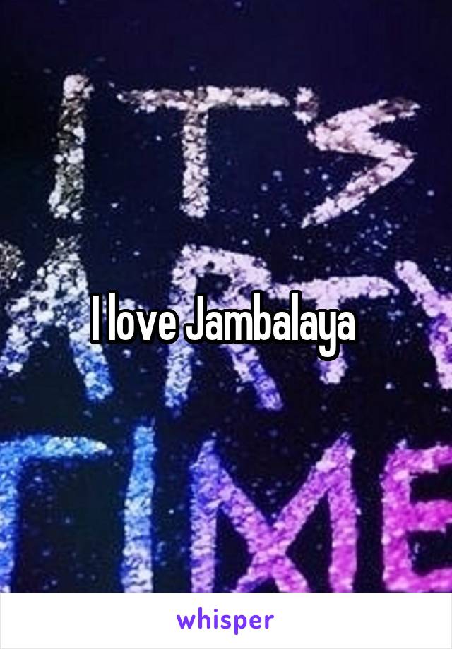 I love Jambalaya 