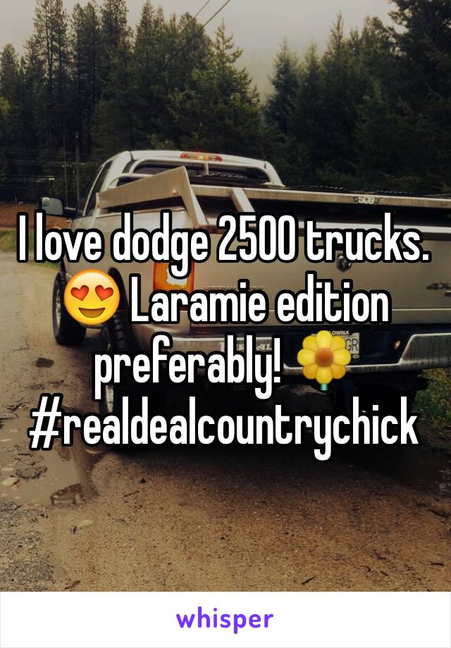 I love dodge 2500 trucks. 😍 Laramie edition preferably! 🌼 #realdealcountrychick 