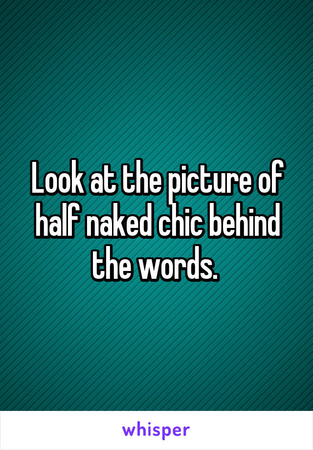 Look at the picture of half naked chic behind the words. 