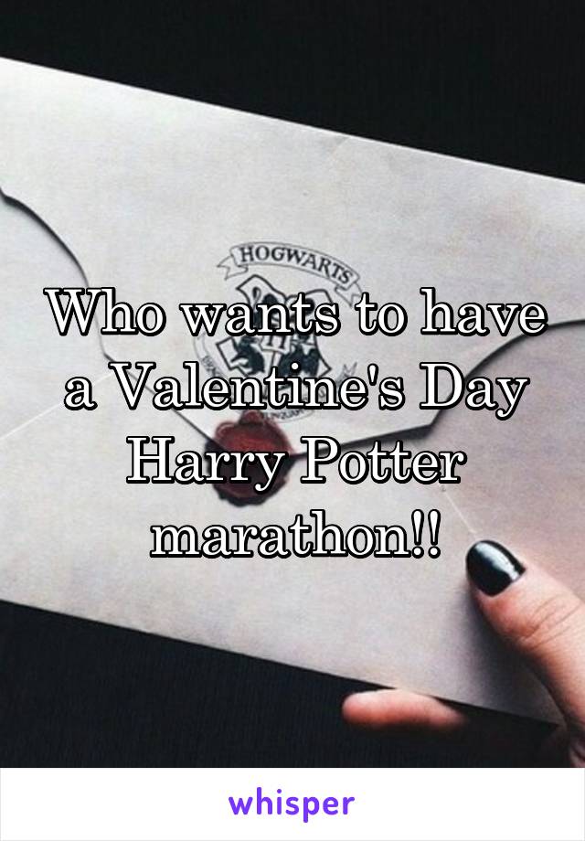 Who wants to have a Valentine's Day Harry Potter marathon!!