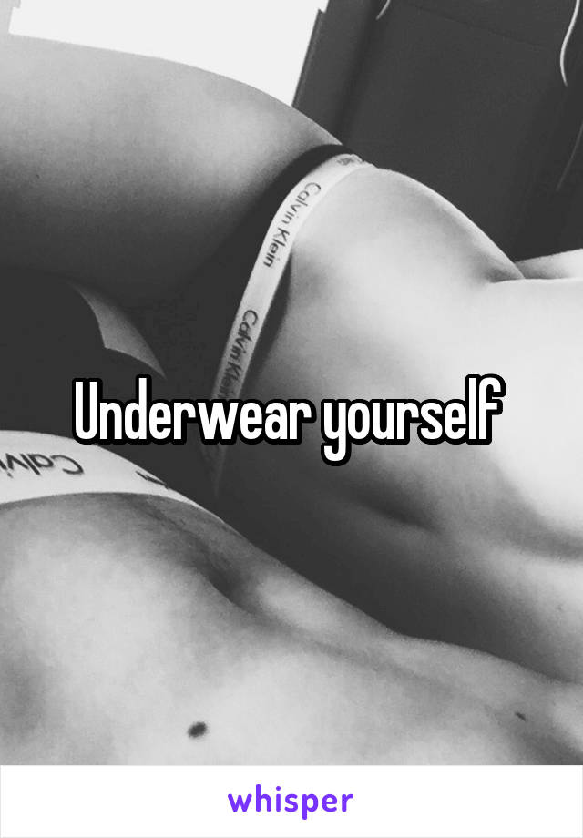 Underwear yourself 